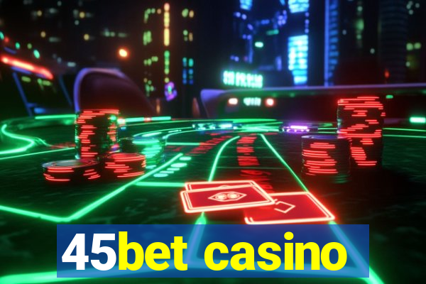 45bet casino